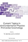 Current Topics in Astrofundamental Physics: Primordial Cosmology (Nato Science Series C:, 511)