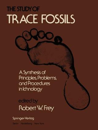 The Study of Trace Fossils: A Synthesis of Principles, Problems, and Procedures in Ichnology
