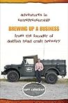 Brewing Up a Business: Adventures in Entrepreneurship from the Founder of Dogfish Head Craft Brewery