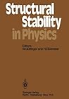 Structural Stability in Physics: Proceedings of Two International Symposia on Applications of Catastrophe Theory and Topological Concepts in Physics ... 11–14, 1978 (Springer Series in Synergetics)
