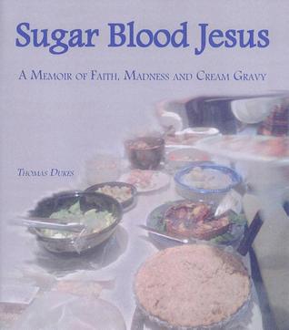Sugar Blood Jesus: A Memoir of Faith, Madness and Cream Gravy