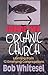 Inside the Organic Church: Learning from 12 Emerging Congregations