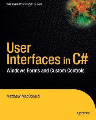 User Interfaces in C#: Windows Forms and Custom Controls (Paperback)