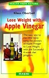 Lose Weight with Apple Vinegar: Get the Ideal Body the Easy Way, Using Powers of Apple Vinegar to Lose Weight with the Successful Four-week Diet ... from Nature) (English and German Edition) Lose Weight with Apple Vinegar: Get the Ideal Body the Easy Way, Using Powers of Apple Vinegar to Lose Weight with the Successful Four-week Diet ... from Nature) (English and German Edition)