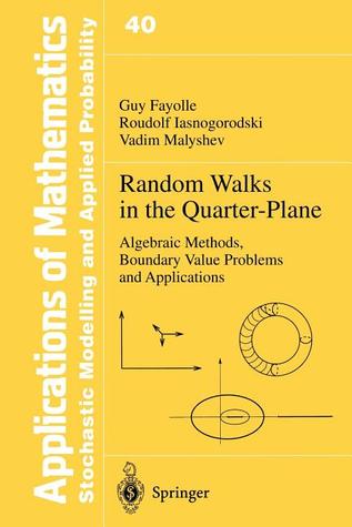 Random Walks in the Quarter-Plane: Algebraic Methods, Boundary Value Problems and Applications (Stochastic Modelling and Applied Probability)
