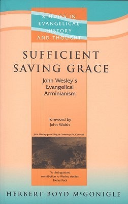 Sufficient Saving Grace: John Wesley's Evangelical Arminianism (Paperback)