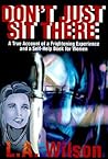 Don't Just Sit There: A True Account of a Frightening Experience and a Self-Help Book for Women