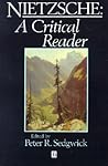 Nietzsche: A Critical Reader (Blackwell Critical Reader) Nietzsche: A Critical Reader (Blackwell Critical Reader)