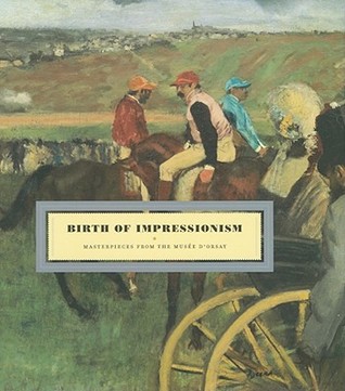 Birth of Impressionism: Masterpieces from the Musée D'Orsay (Hardcover)