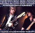 Maximum Goo Goo Dolls: The Unauthorised Biography of the Goo Goo Dolls