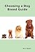 Choosing a Dog Breed Guide: How to Choose the Right Dog for You. the Most Popular Dog Breed Characteristics Including Small Breeds, Large Breeds,