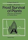 Frost Survival of Plants: Responses and Adaptation to Freezing Stress (Ecological Studies)