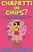 Chapatti or Chips?