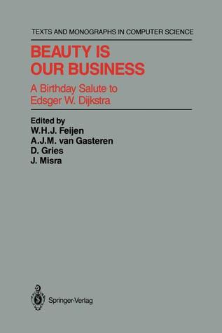 Beauty Is Our Business: A Birthday Salute to Edsger W. Dijkstra (Monographs in Computer Science)