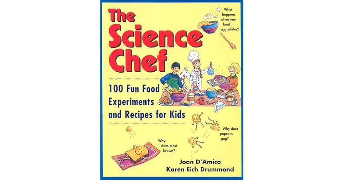 The Science Chef 100 Fun Food Experiments and Recipes for Kids by Joan