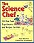 The Science Chef: 100 Fun Food Experiments and Recipes for Kids