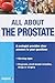 All About the Prostate: Everything About the Prostate, Its Disorders and Treatments (It's Natural It's My Health)