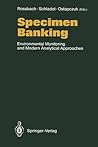 Specimen Banking: Environmental Monitoring and Modern Analytical Approaches Specimen Banking: Environmental Monitoring and Modern Analytical Approaches