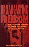 Broadcasting Freedom: The Cold War Triumph of Radio Free Europe and Radio Liberty
