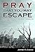 Pray That You May Escape: An Eye-Opening Look at the World Around You