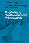 Morphology of Hypothalamus and Its Connections (Current Topics in Neuroendocrinology) Morphology of Hypothalamus and Its Connections (Current Topics in Neuroendocrinology)