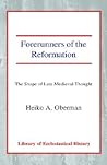 Forerunners of the Reformation by Heiko A. Oberman
