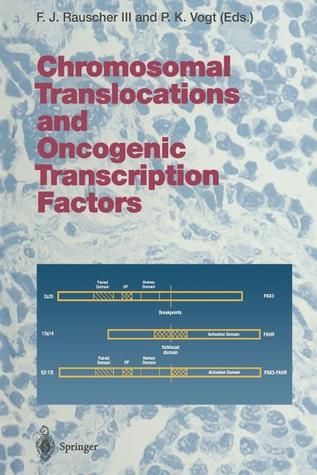 Chromosomal Translocations and Oncogenic Transcription Factors (Current Topics in Microbiology and Immunology)