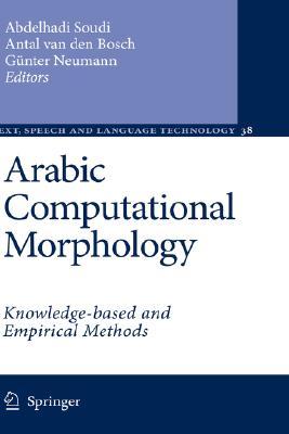 Arabic Computational Morphology: Knowledge-based and Empirical Methods (Text, Speech and Language Technology, 38)
