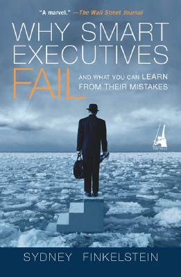 Why Smart Executives Fail: And What You Can Learn from Their Mistakes (Paperback)