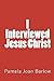 I Interviewed Jesus Christ