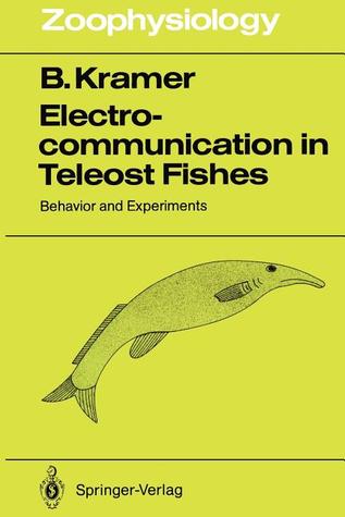 Electrocommunication in Teleost Fishes: Behavior and Experiments (Zoophysiology)