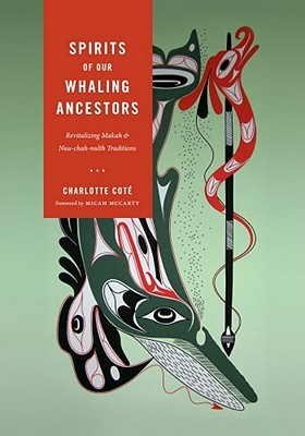 Spirits of Our Whaling Ancestors: Revitalizing Makah and Nuu-chah-nulth Traditions (Capell Family Books xx)