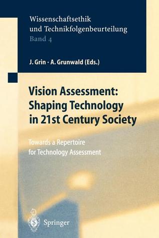 Vision Assessment: Shaping Technology in 21st Century Society: Towards a Repertoire for Technology Assessment (Ethics of Science and Technology Assessment)