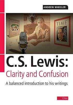 C S Lewis: Clarity and Confusion: A balanced introduction to his writings (Paperback)