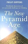 The New Pyramid Age: Worldwide Discoveries of New Pyramids Challenge Our Thinking The New Pyramid Age: Worldwide Discoveries of New Pyramids Challenge Our Thinking