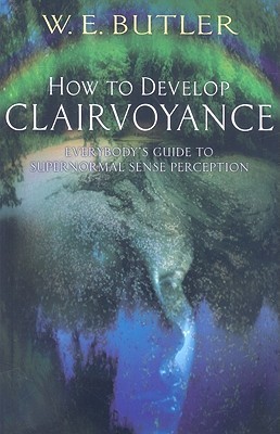 How to Develop Clairvoyance: Everybody's Guide to Supernormal Sense Perception (Paperback)
