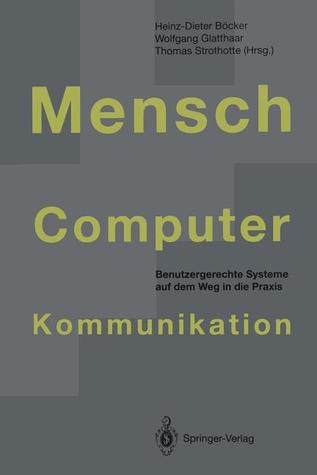 Mensch-Computer-Kommunikation: Benutzergerechte Systeme auf dem Weg in die Praxis (German Edition)
