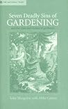 Seven Deadly Sins of Gardening: And the Vices and Virtues of Gardeners Seven Deadly Sins of Gardening: And the Vices and Virtues of Gardeners