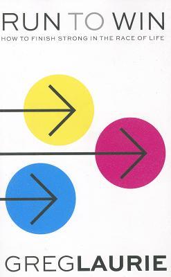 Run to Win: How to Finish Strong in the Race of Life