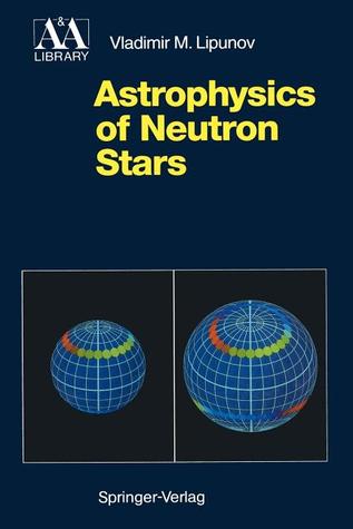 Astrophysics of Neutron Stars (Astronomy and Astrophysics Library)