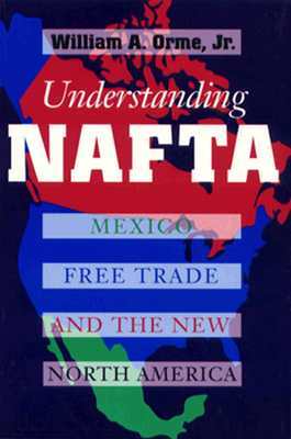 Understanding NAFTA: Mexico, Free Trade, and the New North America (Paperback)