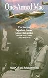 One-Armed Mac: The Story of Squadron Leader James MacLachlan DSO, DFC AND 2 BARS, CZECH WAR CROSS