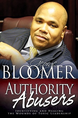 Authority Abusers: Toxic Leadership and Its Effects in Homes, Churches, and Relationships (Hardcover)