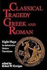 Classical Tragedy Greek and Roman: Eight Plays with Critical Essays