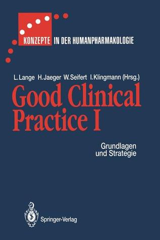 Good Clinical Practice I: Grundlagen und Strategie (Konzepte in der Humanpharmakologie) (German Edition)