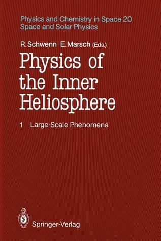 Physics of the Inner Heliosphere I: Large-Scale Phenomena (Physics and Chemistry in Space)