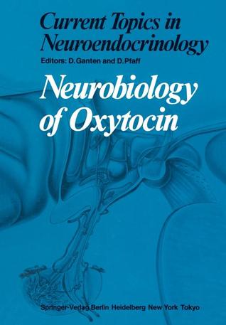Neurobiology of Oxytocin (Current Topics in Neuroendocrinology)