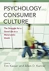 Psychology and Consumer Culture: The Struggle for a Good Life in a Materialistic World Psychology and Consumer Culture: The Struggle for a Good Life in a Materialistic World