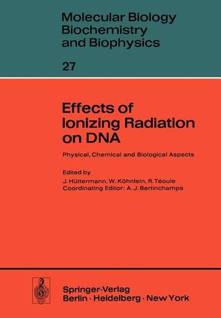 Effects of Ionizing Radiation on DNA: Physical, Chemical and Biological Aspects (Molecular Biology, Biochemistry and Biophysics Molekularbiologie, Biochemie und Biophysik)