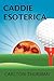 Caddie Esoterica